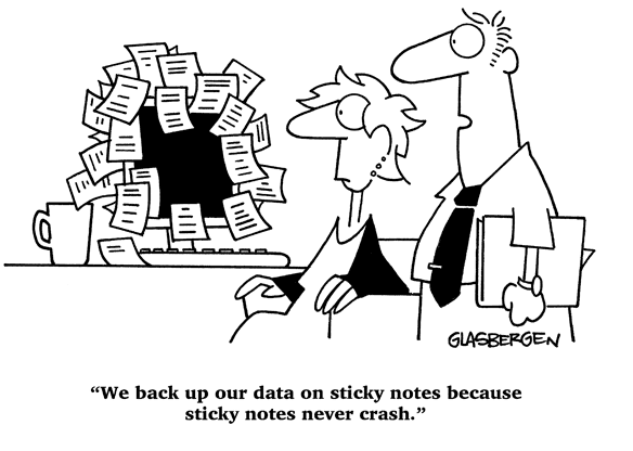 We back up our data on sticky notes because sticky notes never crash